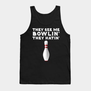 They See Me Bowling They Hatin Tank Top